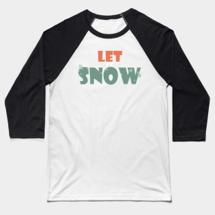 Let it snow Baseball T-Shirt